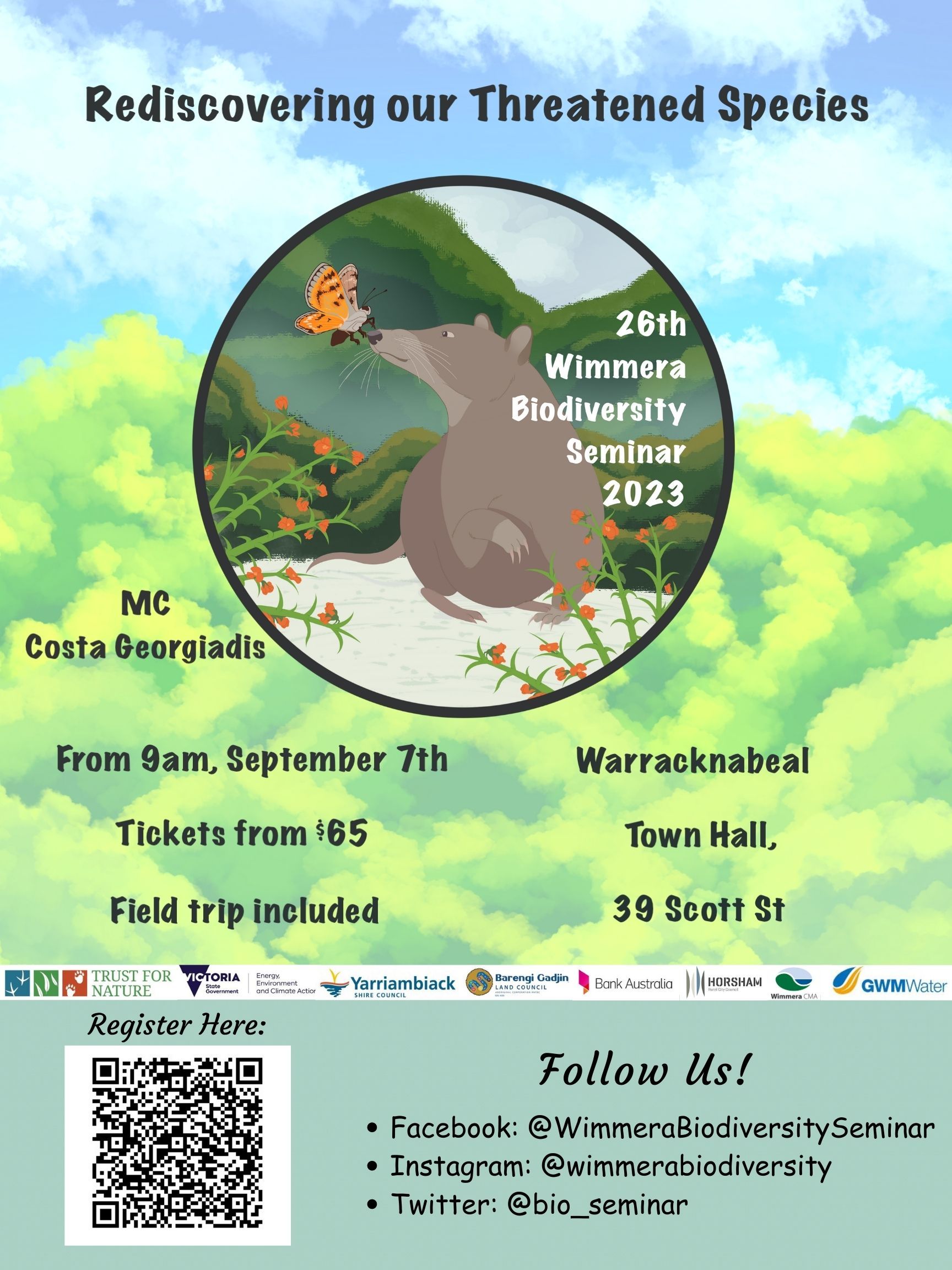 Event Poster Rediscovering our Threatened Species 26th Wimmera Biodiversity Seminar 2023 MC Costa Georgiadis From 9am, September 7th Warracknabeal Town Hall, 39 Scott St Tickets from $65 Field trip included Brought to you by Trust for Nature, Victorian Government DEECA, Yarriambiack Shire Council, Barengi Gadjin Land Council, Bank Australia, Horsham Rural City Council, Wimmera CMA and GWMWater.